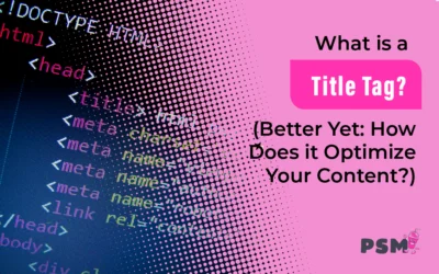 What Is a Title Tag? (Better Yet: How Does It Optimize Your Blog Article?)