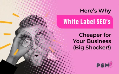 Here’s Why White-Label SEO’s Cheaper for Your Business (Big Shocker!)