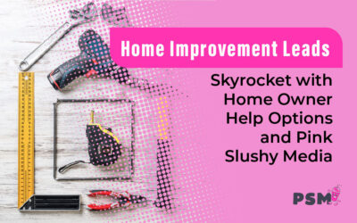 Home Improvement Leads Skyrocket with Home Owner Help Options and Pink Slushy Media