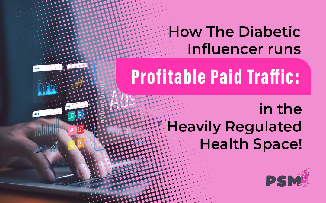 021426_PSM-TDI-Runs-profitable-paid-traffic-regulated-space "How The Diabetic Influencer Runs Profitable Paid Traffic in the Heavily Regulated Health Space"